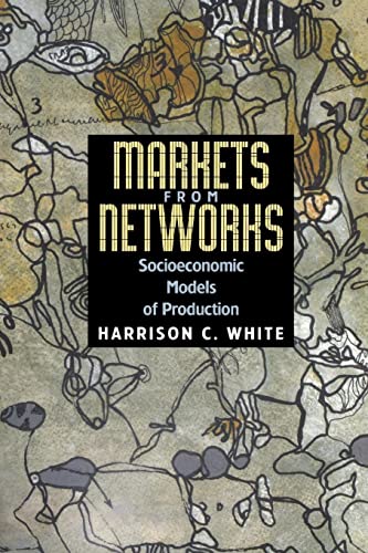 Markets from Networks: Socioeconomic Models of Production von Princeton University Press